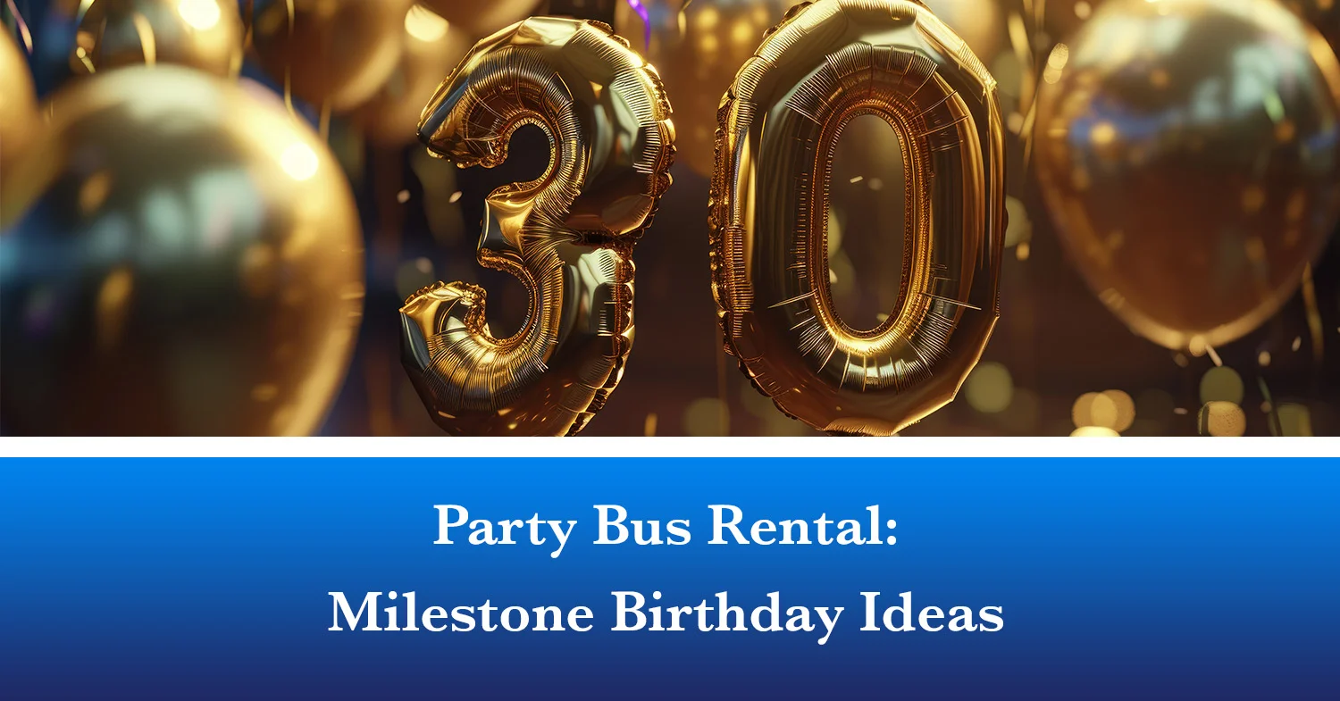Party Bus Rental- Milestone Birthday Ideas 30th birthday balloons on a party bus rental